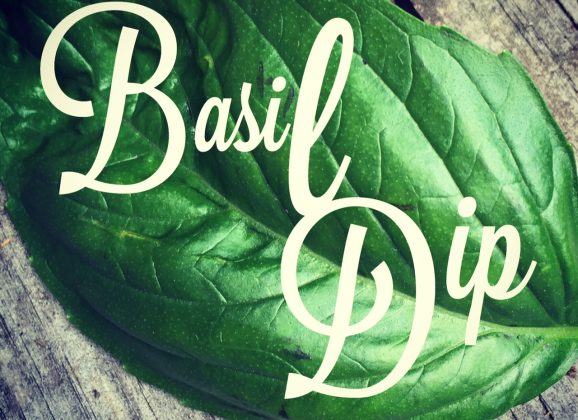 Basil Dip! A garden to table superstar